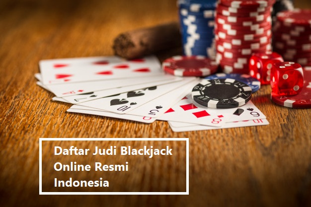 Daftar Judi Blackjack Online Resmi Indonesia