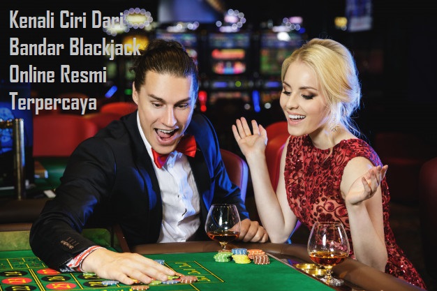 Kenali Ciri Dari Bandar Blackjack Online Resmi Terpercaya