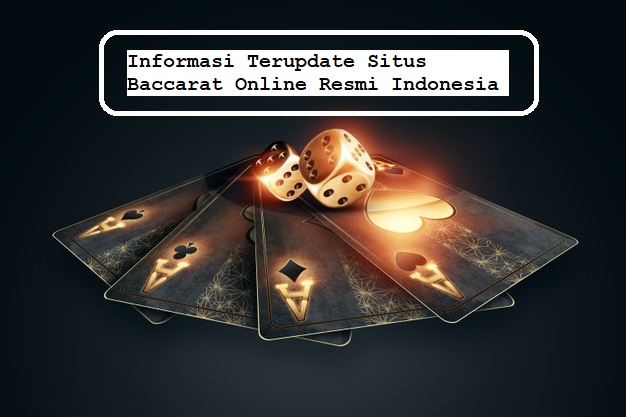 Informasi Terupdate Situs Baccarat Online Resmi Indonesia